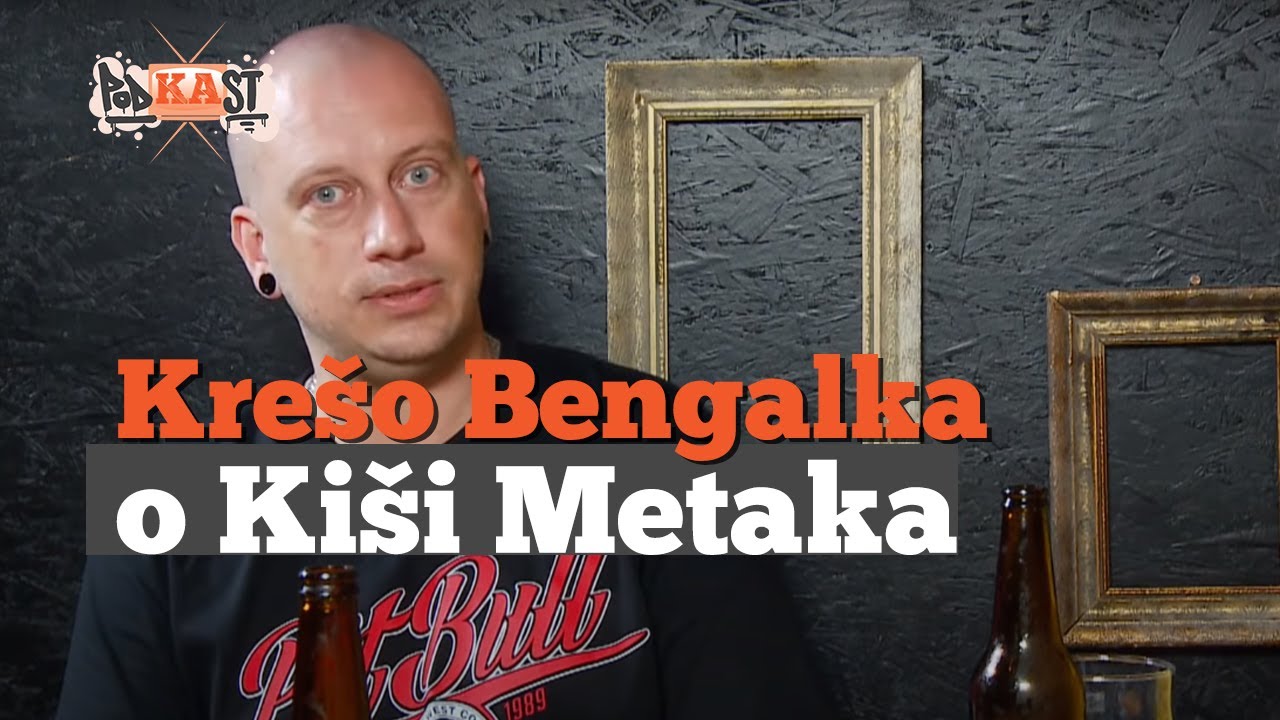 Krešo Bengalka o Kiši Metaka