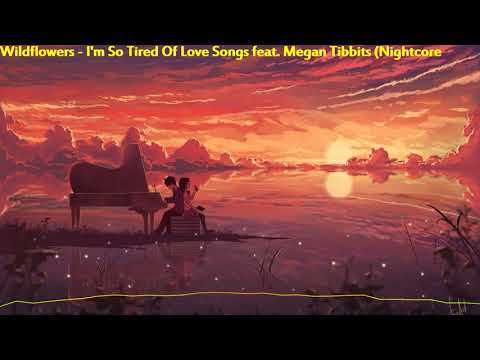 Wildflowers feat. Megan Tibbits - I'm So Tired Of Love Songs (Nightcore)