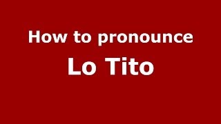 How to pronounce Lo Tito