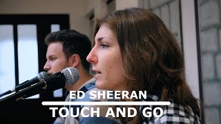 Ed Sheeran - Touch And Go (Cover by Danijela &amp; Vedran)