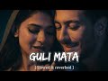 Guli Mata Slowed Reverbed Saad Lamjarred Shreya Ghosal Lofi Remix Silensic