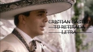 CRISTIAN CASTRO -  TU RETIRADA "LETRA "