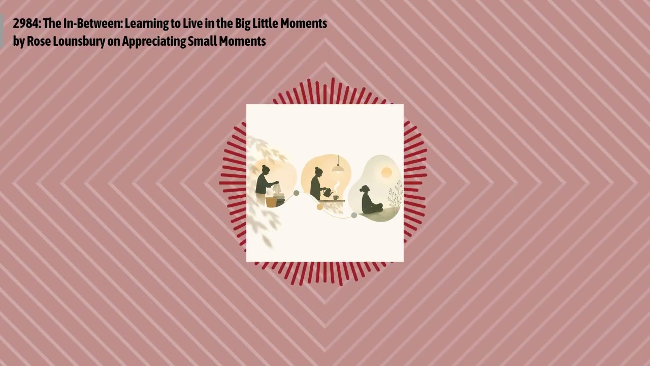 2984: The In-Between: Learning to Live in the Big Little Moments by Rose Lounsbury on...