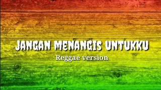 Download lagu JANGAN MENANGIS UNTUKKU - (Reggae version) mp3
