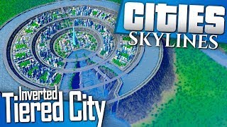 Cities: Skylines  Lets Build an Inverted Tiered Ci