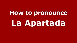 How to pronounce La Apartada