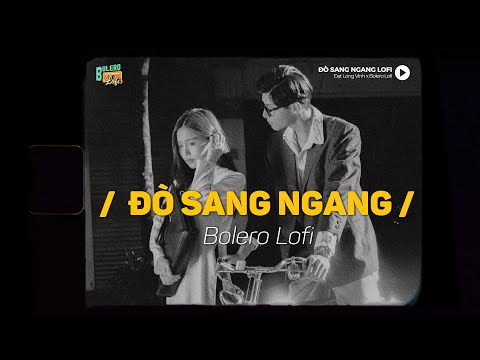 Đò Sang Ngang - (Lofi Ver.) x Bolero Lofi | Đạt Long Vinh ~ Nước trôi, xa bến xa bờ...