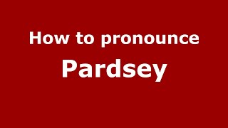 How to pronounce Pardsey