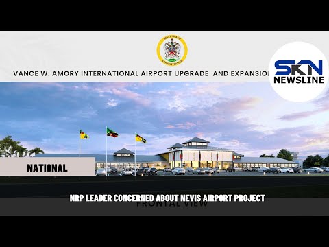 NRP LEADER CONCERNED ABOUT NEVIS AIRPORT PROJECT