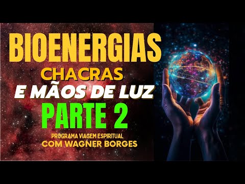 PART 2: BIOENERGIES, CHAKRAS AND HANDS OF LIGHT