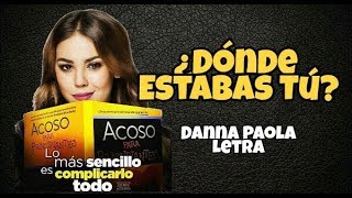 ¿Dónde Estabas Tú? - Danna Paola (Letra)