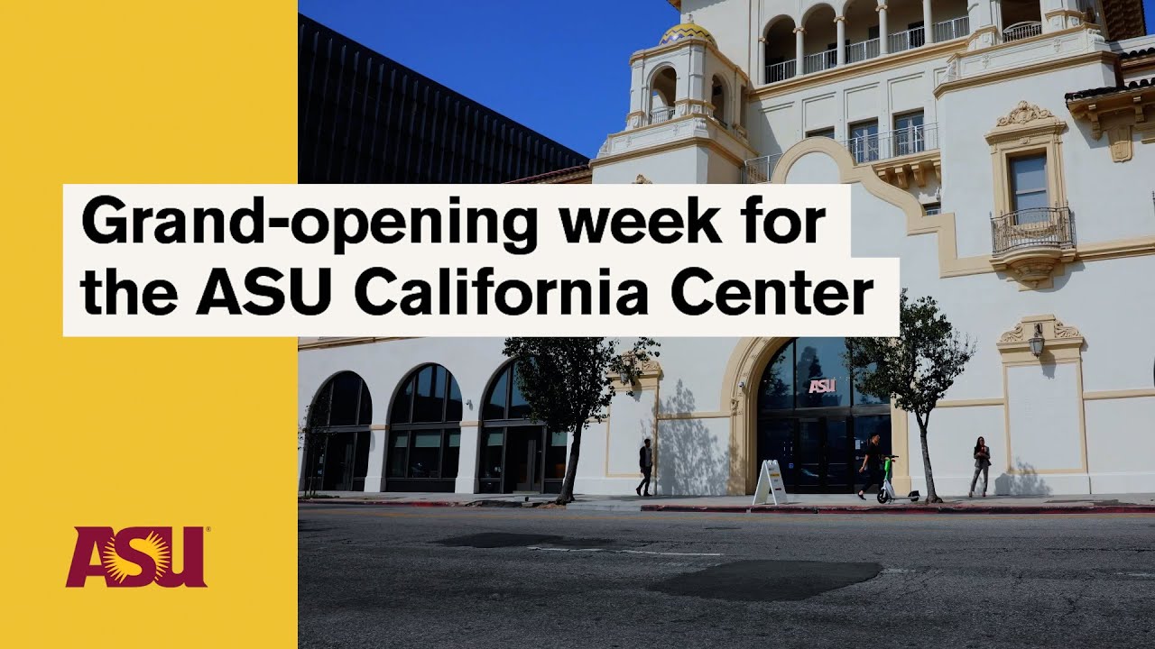 Grand-opening week for the ASU California Center: Arizona State University (ASU)