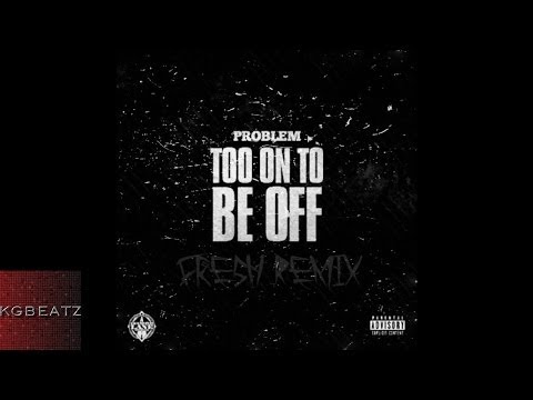 Problem - Too On To Be Off [Fre$hOnTheBeat Remix] [New 2014]