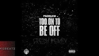 Problem - Too On To Be Off [Fre$hOnTheBeat Remix] [New 2014]