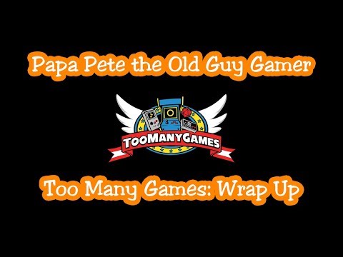 Papa Pete's - Too Many Games Wrap Up   2018