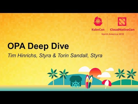 OPA Deep Dive - Tim Hinrichs, Styra & Torin Sandall, Styra