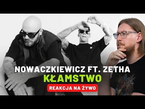 NOWACZKIEWICZ ft. ZetHa "Kłamstwo" | REAKCJA NA ŻYWO 🔴