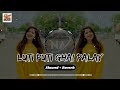 Luti Puti Ghai Palay Slowed Reverb Naseebo Lal Nawaz Music