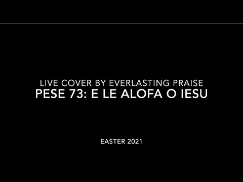 Everlasting Praise - E Le Alofa O Iesu (Pese 73)