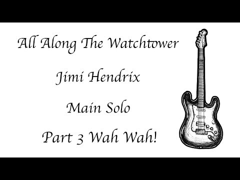 All Along The Watchtower - Jimi Hendrix - Main Solo - Part 3 - Wah Wah!