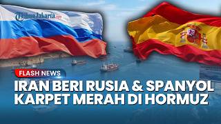 Iran Gelar Karpet Merah untuk Rusia & Spanyol! Bebas Tol Selat Hormuz Tanpa Bayar Sepeserpun
