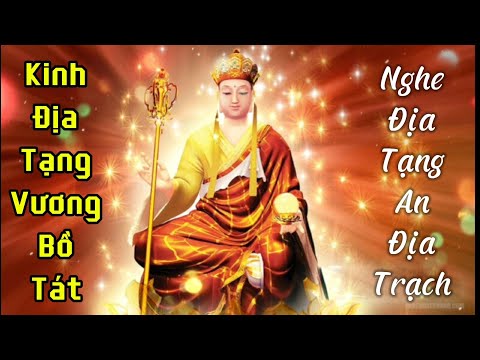 Nghe kinh Địa Tạng Vương Bồ Tát , để an địa trạch và nhẽ nhõm yên tâm hồn.