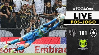 FOGÃONET LIVE: ATLÉTICO- MG 1 X 1  BOTAFOGO (PÓS JOGO) | 15º RODADA CAMPEONATO BRASILEIRO