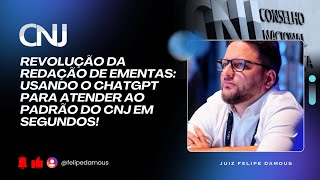 Revolução da Redação de Ementas: Usando o ChatGPT para Atender ao Padrão do CNJ em Segundos!