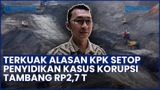 TERKUAK ALASAN KPK Hentikan Penyidikan Kasus Korupsi Tambang Rp2,7 Triliun di Konawe Utara