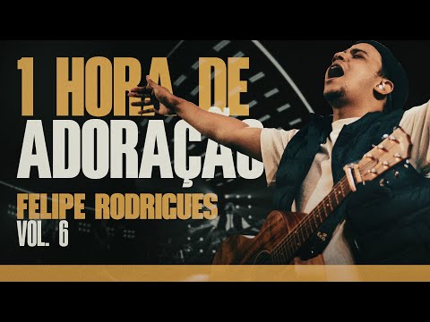 Felipe Rodrigues | 1 Hora de Adoração - VOL. 6