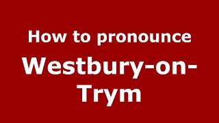 How to pronounce Westbury-On-Trym