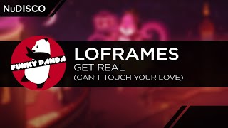 NuDISCO || Loframes - Get Real (Can&#39;t Touch Your Love)