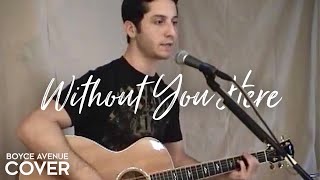 Goo Goo Dolls - Without You Here (Boyce Avenue acoustic cover) on Spotify & Apple