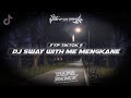 Fyp Tiktok Dj Sway With Me Mengkane DAPP FX