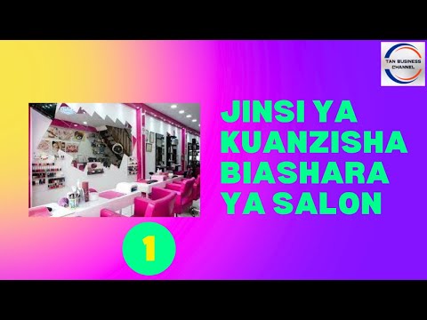 , title : 'Jinsi ya kuanzisha biashara ya Salon ya wanawake (How to start beauty salon for ladies)'