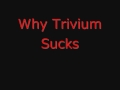 Why Trivium Sucks 