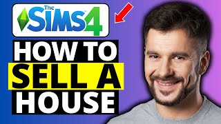 How To Sell a House in Sims 4 - Full Guide