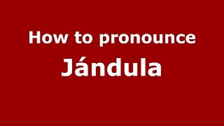 How to pronounce Jándula