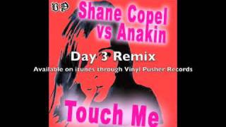 Touch Me Shane Copal Vs Anakin Day 3 Remix