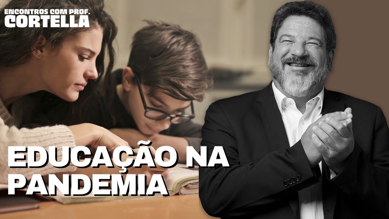 Educação na pandemia - Mario Sergio Cortella