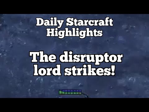 Daily Starcraft Highlights: The disruptor lord strikes!