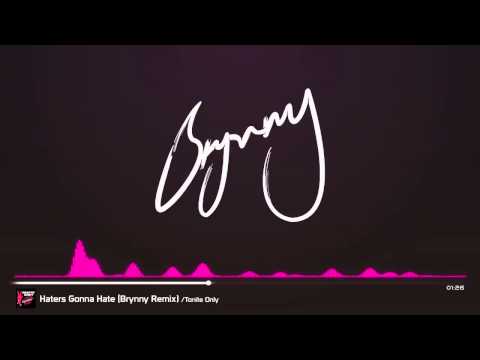 Tonite Only - Haters Gonna Hate (Brynny Remix)