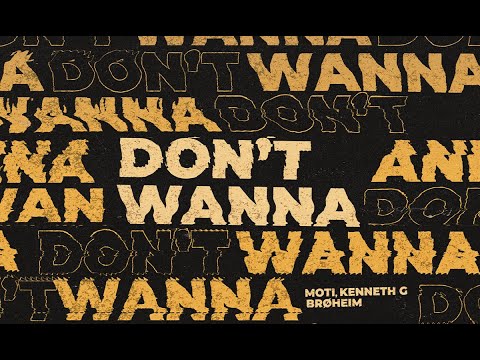 MOTi, Kenneth G, BRØHEIM - Don't Wanna