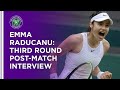 Emma Raducanu Third Round Post-Match Interview | Wimbledon 2021