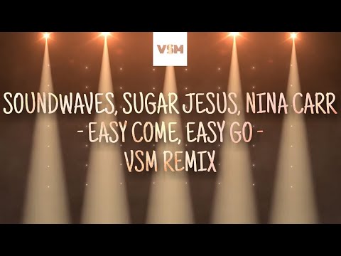 Soundwaves, Sugar Jesus & Nina Carr - Easy Come, Easy Go (VSM Remix) [Lyrics]