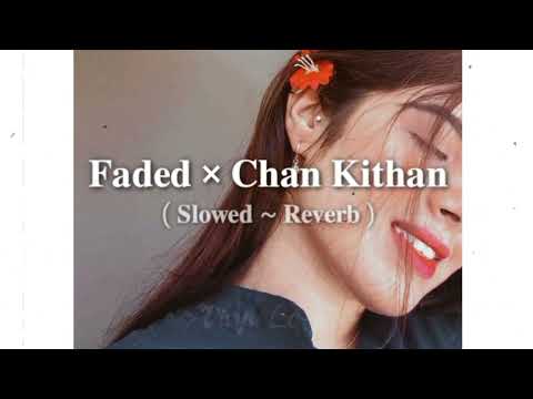 Faded x Chan Kithan @DivyaLofi [ SLOWED + REVERBED ]
