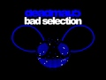 Deadmau5 - Bad Selection (Original Mix) [Official Version]