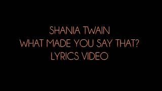 Shania Twain What Made You Say That? Lyrics Video