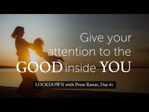 Lockdown Day 61 with Prem Rawat - Give your attention to the good inside of you