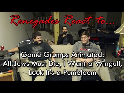 Renegades React to... Game Grumps Animated - All Jews Must Die, I Want a Wingull, It's a Pumbloom